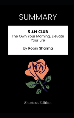 SUMMARY - 5 AM Club: The Own Your Morning. Elevate Your Life by Robin Sharma  (Paperback) | Books and Crannies