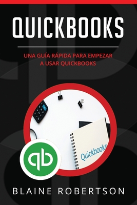 Quickbooks: Una guía rápida para empezar a usar Quickbooks (Libro En Español/Quickbooks Spanish Book Version) Cover Image