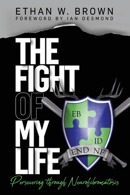 The Fight of My Life: Persevering through Neurofibromatosis By Ethan W. Brown Cover Image