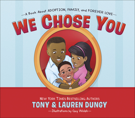 We Chose You: A Book about Adoption, Family, and Forever Love By Tony Dungy, Lauren Dungy, Guy Wolek (Artist) Cover Image