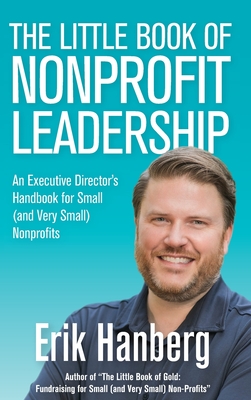 The Little Book of Nonprofit Leadership: An Executive Director's Handbook for Small (and Very Small) Nonprofits Cover Image