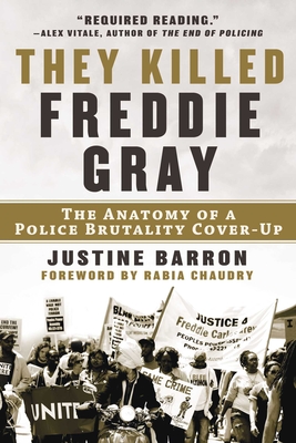 They Killed Freddie Gray: The Anatomy of a Police Brutality Cover-Up By Justine Barron, Rabia Chaudry (Foreword by) Cover Image