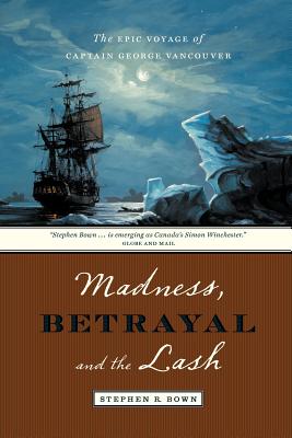 Madness, Betrayal and the Lash By Stephen Bown Cover Image