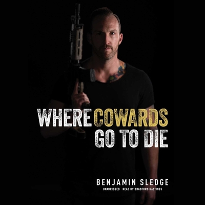 Where Cowards Go to Die By Benjamin Sledge, Bradford Hastings (Read by) Cover Image