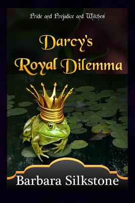 Darcy's Royal Dilemma: Pride and Prejudice and Witches (The Witches of Longbourn #1)