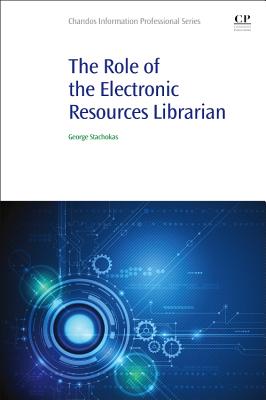 The Role of the Electronic Resources Librarian (Chandos Information Professional)