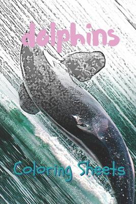 Dolphins Coloring Sheets: 30 Dolphins Drawings, Coloring Sheets Adults Relaxation, Coloring Book for Kids, for Girls, Volume 7