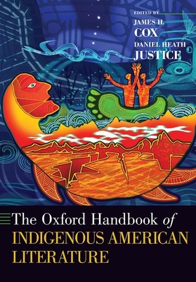 The Oxford Handbook of Indigenous American Literature (Oxford Handbooks) By James H. Cox (Editor), Daniel Heath Justice (Editor) Cover Image