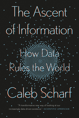 The Ascent of Information: How Data Rules the World By Caleb Scharf Cover Image