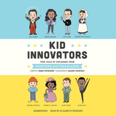Kid Innovators: True Tales of Childhood from Inventors and Trailblazers (Kid Legends #7) By Robin Stevenson, Elisabeth Rodgers (Read by) Cover Image