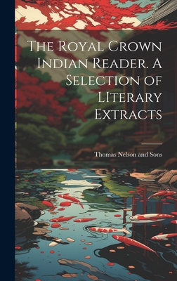 The Royal Crown Indian Reader. A Selection of LIterary Extracts By Thomas Nelson and Sons (Created by) Cover Image
