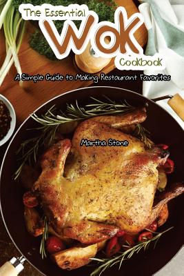 The Essential Wok Cookbook: A Simple Guide to Making Restaurant Favorites Cover Image
