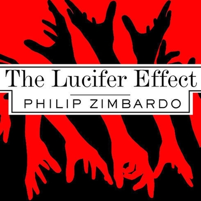The Lucifer Effect: Understanding How Good People Turn Evil By Philip Zimbardo, Kevin Foley (Read by) Cover Image
