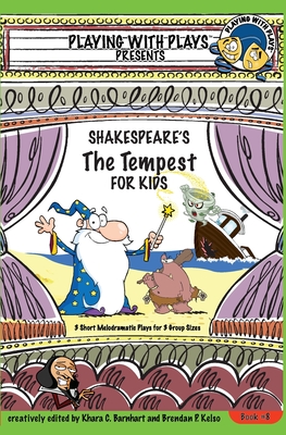 Shakespeare's The Tempest for Kids: 3 Short Melodramatic Plays for 3 Group Sizes (Playing with Plays #8)