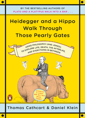 Heidegger and a Hippo Walk Through Those Pearly Gates: Using Philosophy (and Jokes!) to Explore Life, Death, the Afterlife, and Everything in Between Cover Image