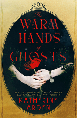 The Warm Hands of Ghosts: A Novel By Katherine Arden Cover Image