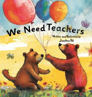 We Need Teachers: Teachers Appreciation Gifts Celebrate Your Tutor, Coach, Mentor with this Heartfelt Picture Book! Cover Image