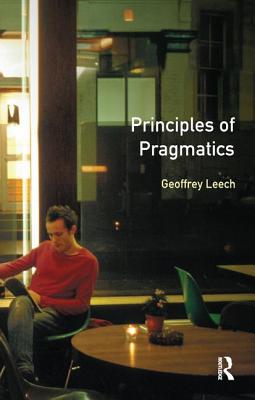 Principles of Pragmatics (Longman Linguistics Library) By Geoffrey N. Leech Cover Image