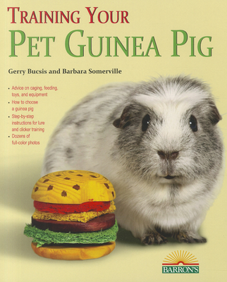 Training Your Guinea Pig (Training Your Pet Series) By Gerry Bucsis, Barbara Somerville Cover Image