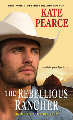 The Rebellious Rancher (The Millers of Morgan Valley #3) By Kate Pearce Cover Image