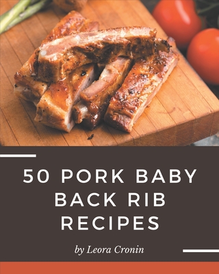 50 Pork Baby Back Rib Recipes: A Timeless Pork Baby Back Rib Cookbook Cover Image