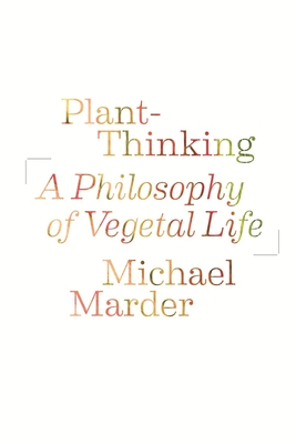 Plant-Thinking: A Philosophy of Vegetal Life Cover Image