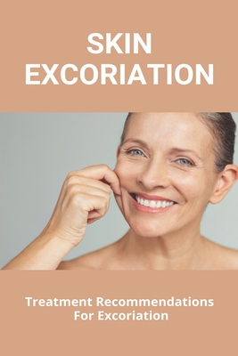 Skin Excoriation: Treatment Recommendations For Excoriation: Excoriation Definition Cover Image
