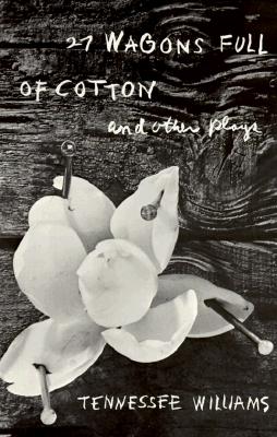 27 Wagons Full of Cotton and Other Plays By Tennessee Williams Cover Image