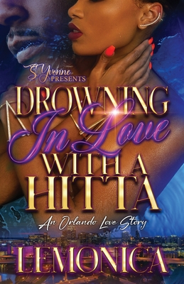 Drowning In Love With A Hitta: A Orlando Love Story By Lemonica Cover Image