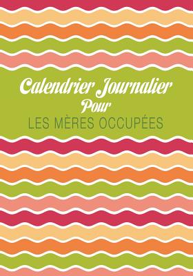 Calendrier Journalier Pour Les Meres Occupees Cover Image