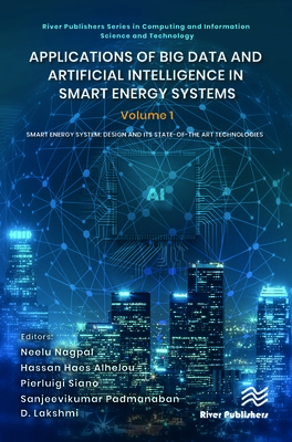 Applications of Big Data and Artificial Intelligence in Smart Energy Systems: Volume 1 Smart Energy System: Design and Its State-Of-The Art Technologi Cover Image