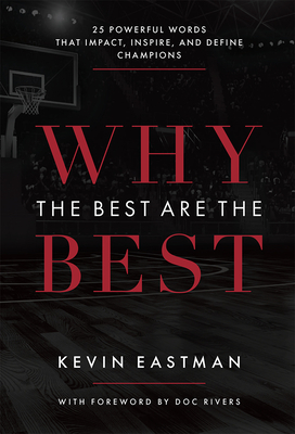 Why the Best Are the Best: 25 Powerful Words That Impact, Inspire, and Define Champions By Kevin Eastman Cover Image