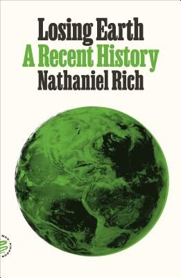 Losing Earth: A Recent History By Nathaniel Rich Cover Image