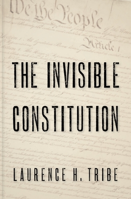The Invisible Constitution (Inalienable Rights) By Laurence H. Tribe Cover Image