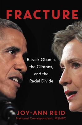 Fracture: Barack Obama, the Clintons, and the Racial Divide By Joy-Ann Reid Cover Image
