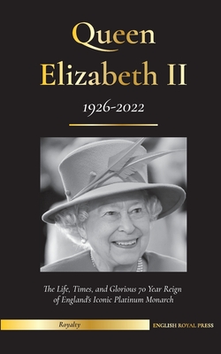 Queen Elizabeth II: The Life, Times, and Glorious 70 Year Reign of England's Iconic Platinum Monarch (1926-2022) - Her Fight for the Palac (Royal Family)