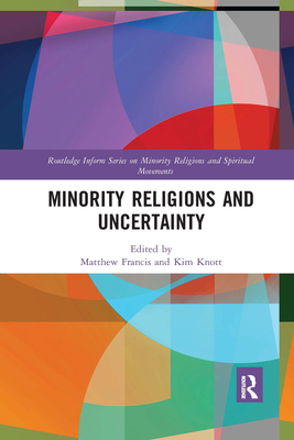 Minority Religions and Uncertainty By Matthew Francis (Editor), Kim Knott (Editor) Cover Image