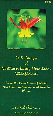 265 Images of Northern Rocky Mountains Wildflowers: From the Mountains of Idaho, Montana, Wyoming and Nearby Places By A. Scott Earle, Jane Lundin Cover Image