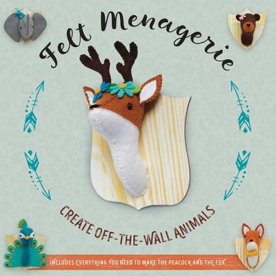 Felt Menagerie: Create Off-the-Wall Animal Art Cover Image