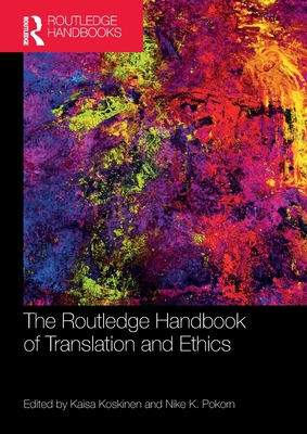 The Routledge Handbook of Translation and Ethics (Routledge Handbooks in Translation and Interpreting Studies)