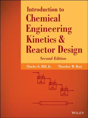 Introduction to Chemical Engineering Kinetics and Reactor Design By Charles G. Hill, Thatcher W. Root Cover Image