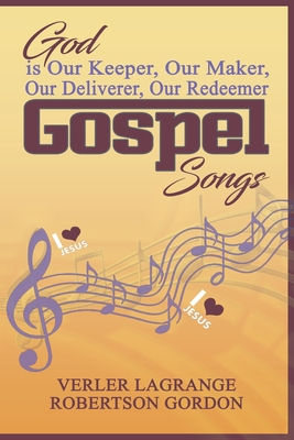 God is Our Keeper, Our Maker, Our Deliverer, Our Redeemer Gospel Songs By Verler Lagrange Robertson Gordon Cover Image
