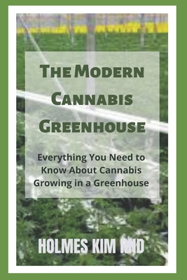The Modern Cannabis Greenhouse: Everything You Need to Know About Cannabis Growing in a Greenhouse Cover Image