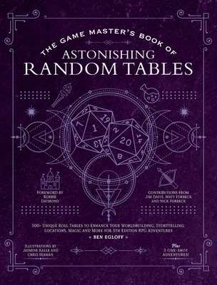 The Game Master's Book of Astonishing Random Tables: 300+ Unique Roll Tables to Enhance Your Worldbuilding, Storytelling, Locations, Magic and More for 5th Edition RPG Adventures (The Game Master Series)