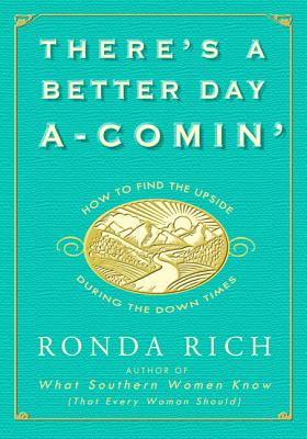 There's a Better Day A-Comin': How to Find the Upside During the Down Times By Ronda Rich Cover Image