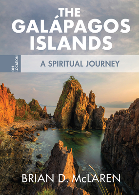 The Galapagos Islands: A Spiritual Journey (On Location #1) By Brian D. McLaren Cover Image