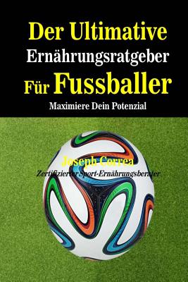 Der Ultimative Ernahrungsratgeber Fur Fussballer: Maximiere Dein Potenzial Cover Image