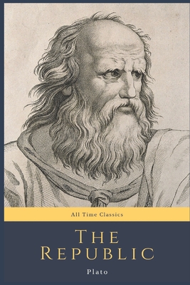 The Republic: All Time Classics By Plato Cover Image