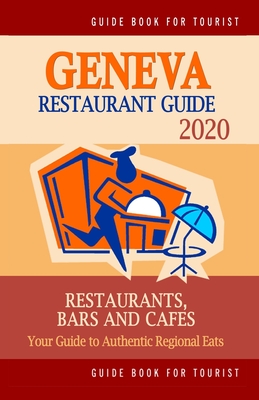 Geneva Restaurant Guide 2020: Your Guide to Authentic Regional Eats in Geneva, Switzerland (Restaurant Guide 2020)