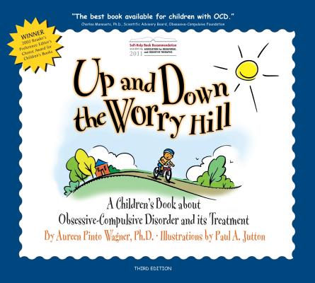 Up and Down the Worry Hill: A Children's Book about Obsessive-Compulsive Disorder and its Treatment Cover Image